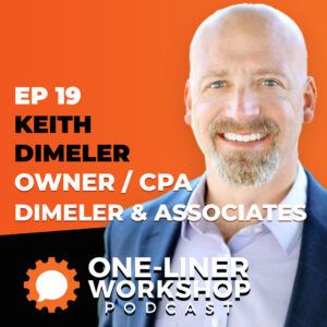 Podcast episode graphic featuring Keith Dimeler, owner/CPA of Dimeler & Associates and a pro in digital marketing services, for episode 19 of the One-Liner Workshop Podcast.